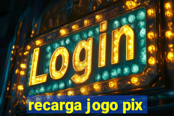 recarga jogo pix